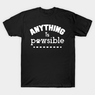 Anything Is Possible, Pawsible. Funny Dog Lover. T-Shirt